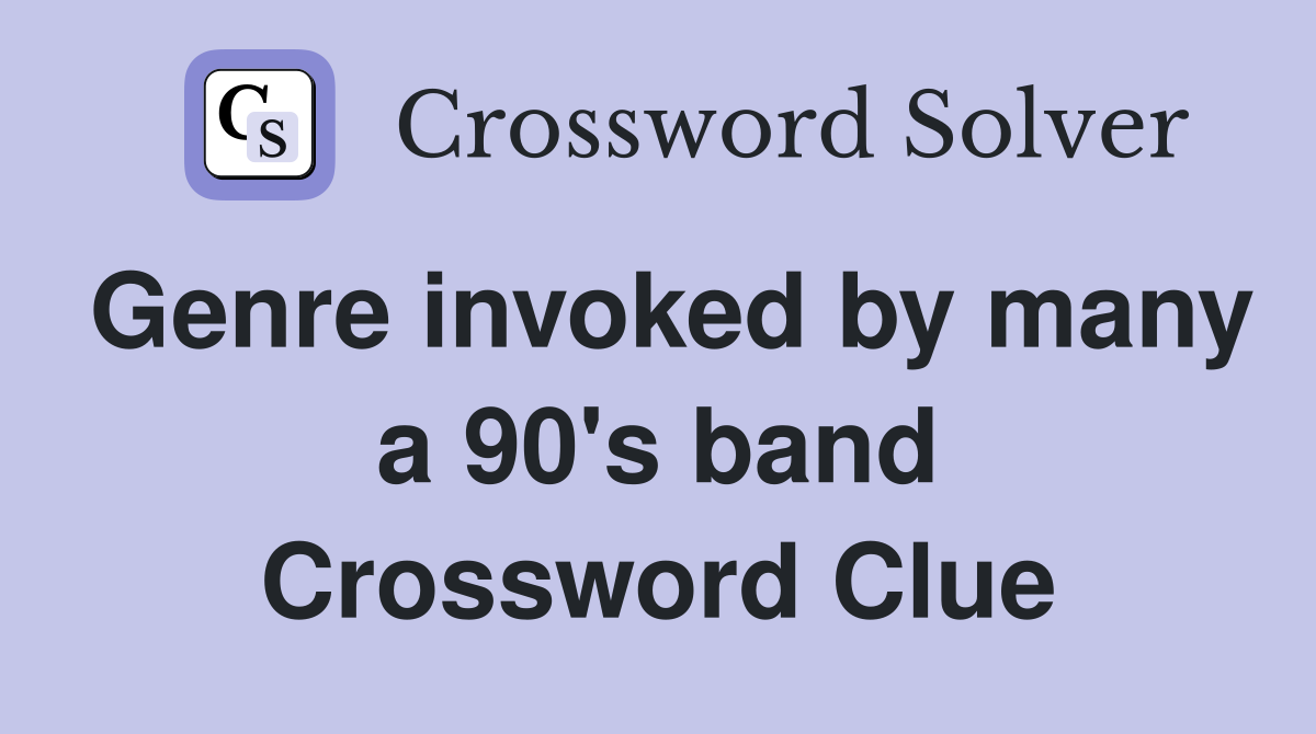 Genre invoked by many a 90's band Crossword Clue