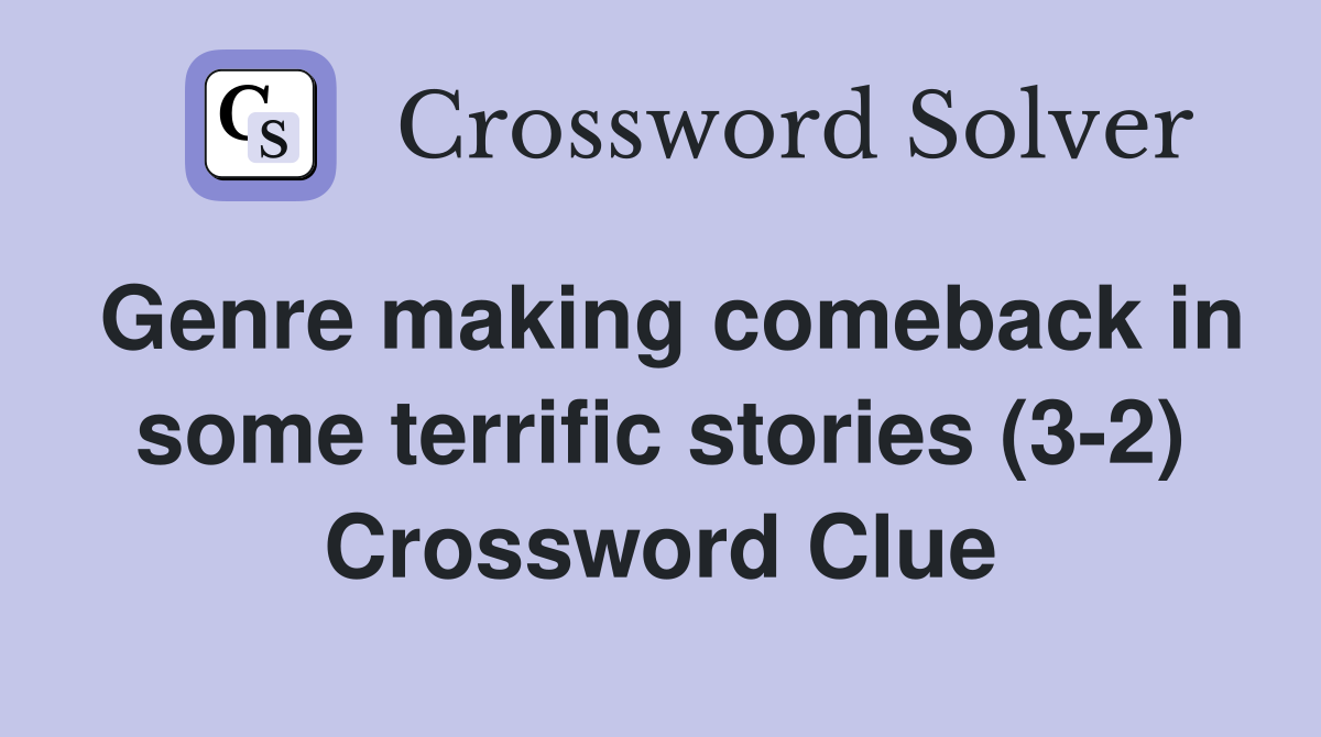 Genre making comeback in some terrific stories (3-2) Crossword Clue