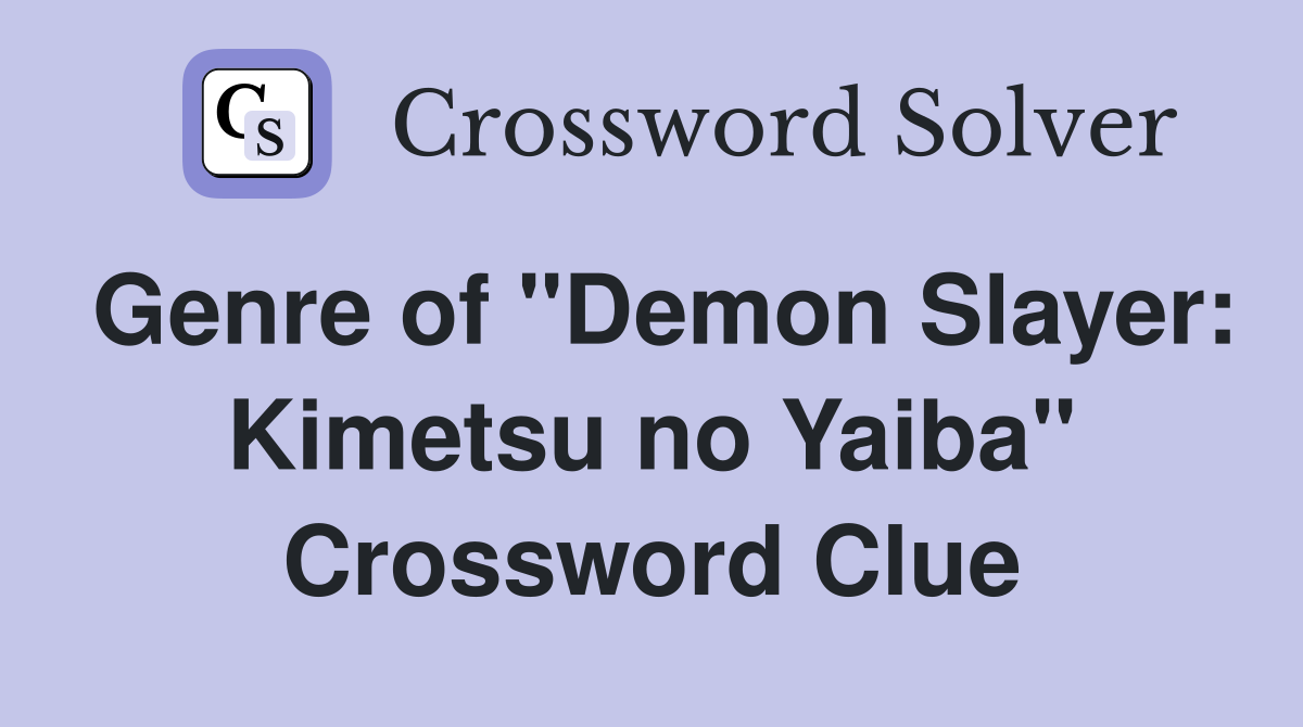 Genre of "Demon Slayer: Kimetsu no Yaiba" Crossword Clue