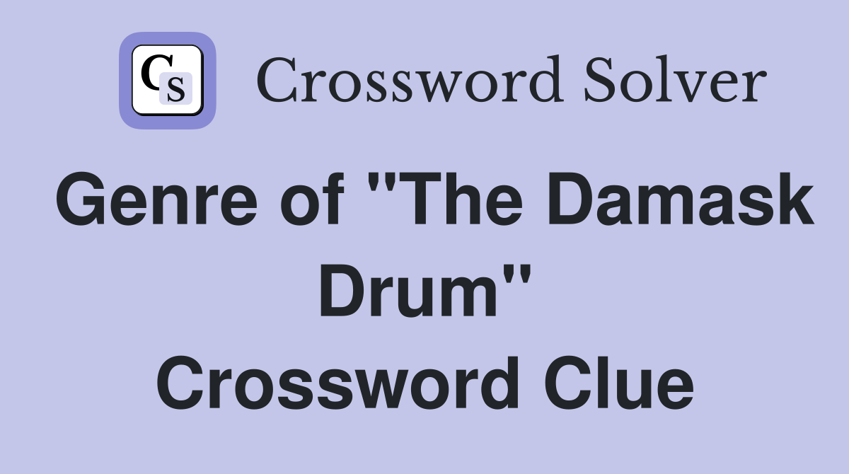 Genre of "The Damask Drum" Crossword Clue
