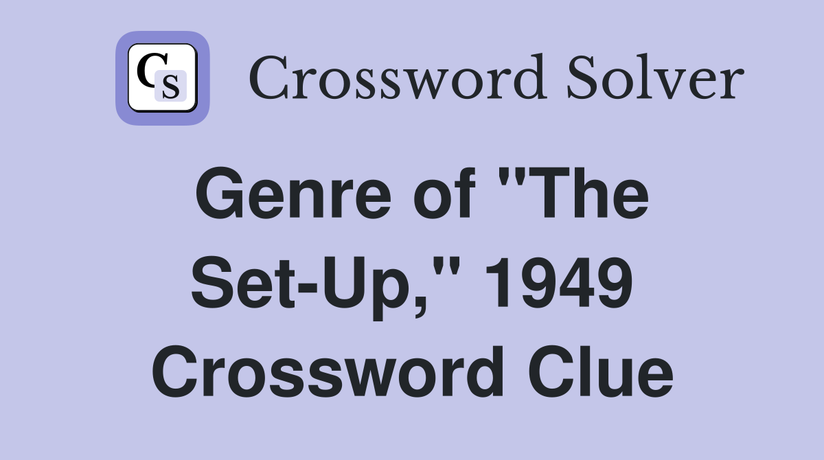 Genre of "The Set-Up," 1949 Crossword Clue