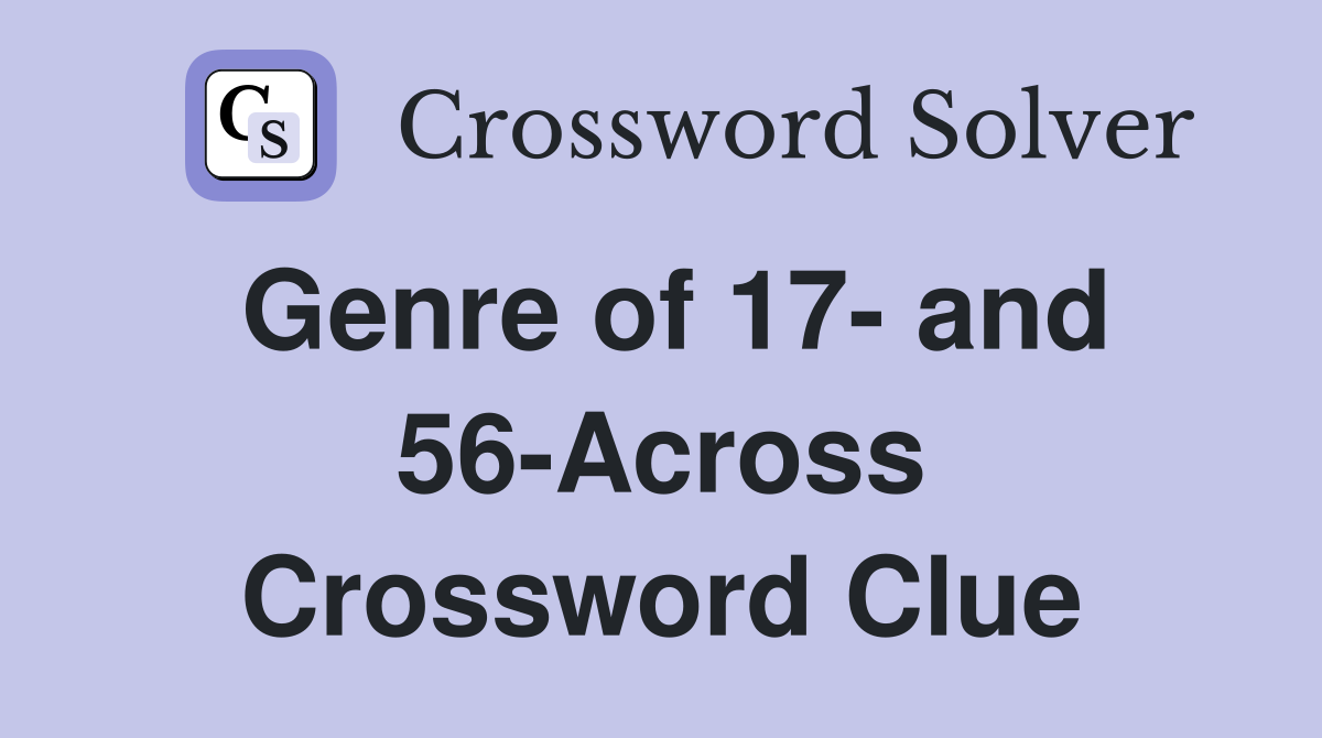 Genre of 17- and 56-Across Crossword Clue