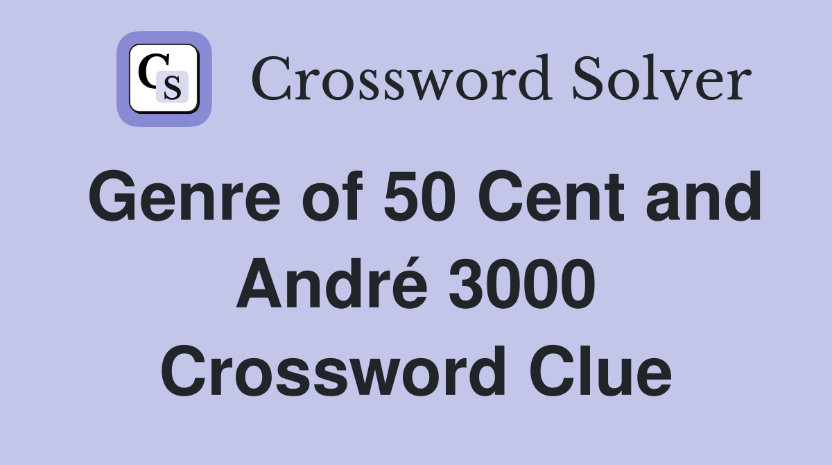 Genre of 50 Cent and André 3000 Crossword Clue