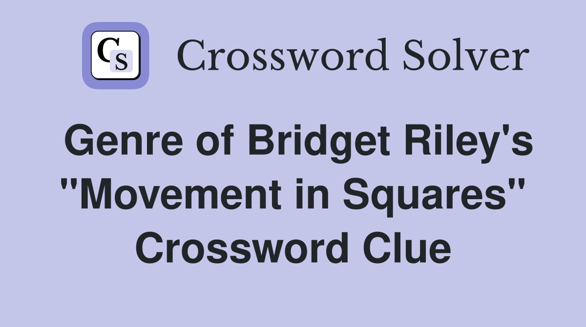 Genre of Bridget Riley's "Movement in Squares" Crossword Clue