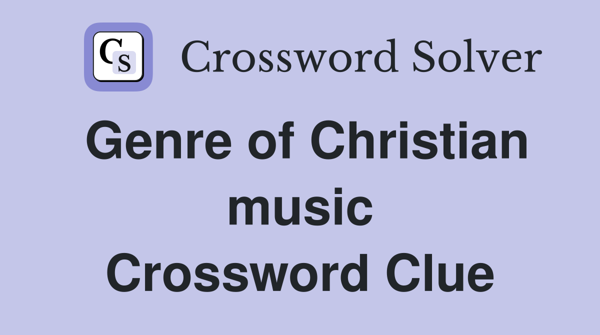 Genre of Christian music Crossword Clue