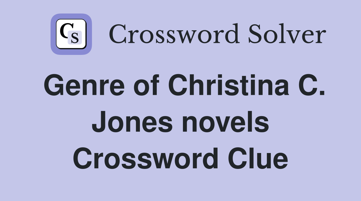 Genre of Christina C. Jones novels Crossword Clue