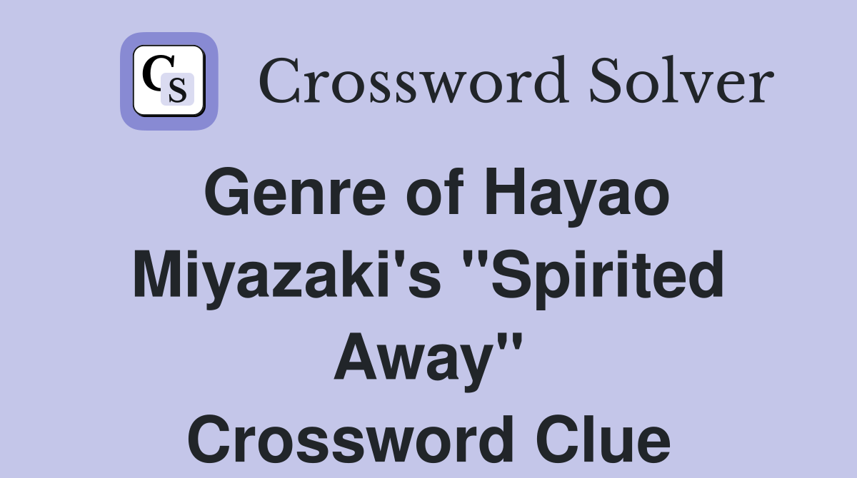 Genre of Hayao Miyazaki's "Spirited Away" Crossword Clue