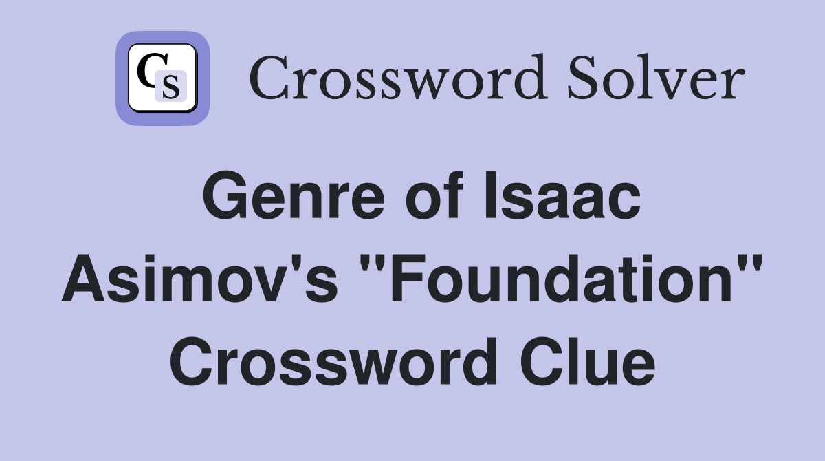 Genre of Isaac Asimov's "Foundation" Crossword Clue