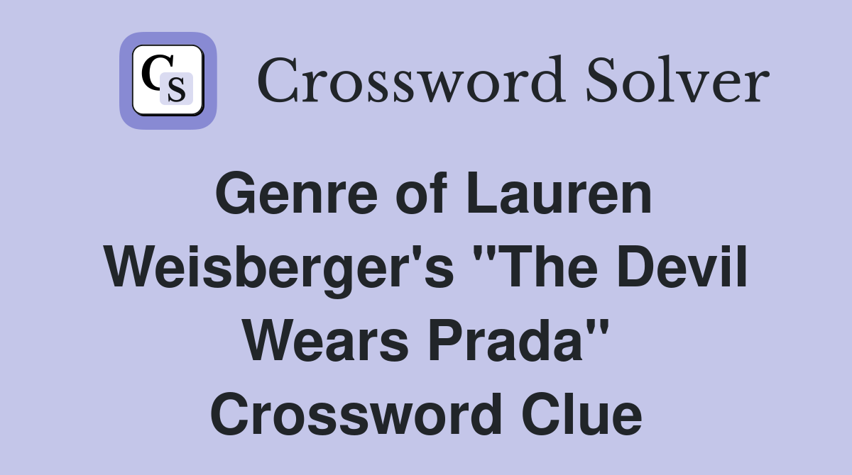 Genre of Lauren Weisberger's "The Devil Wears Prada" Crossword Clue