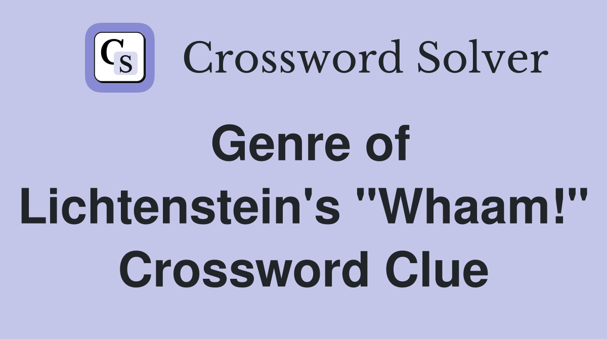 Genre of Lichtenstein's "Whaam!" Crossword Clue