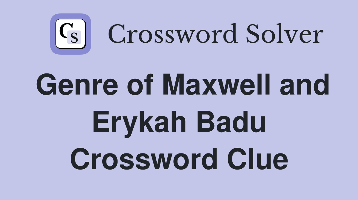 Genre of Maxwell and Erykah Badu Crossword Clue