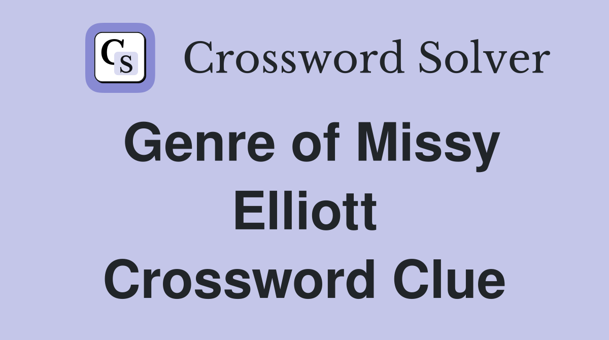Genre of Missy Elliott Crossword Clue