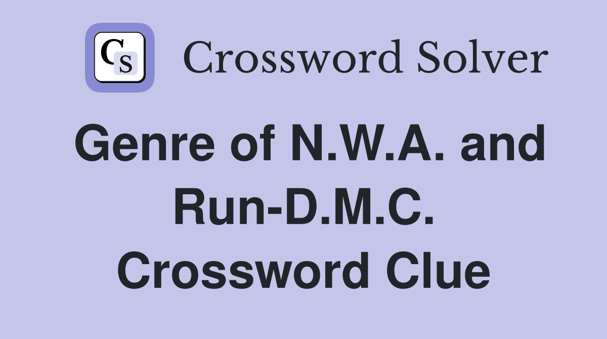 Genre of N.W.A. and Run-D.M.C. Crossword Clue