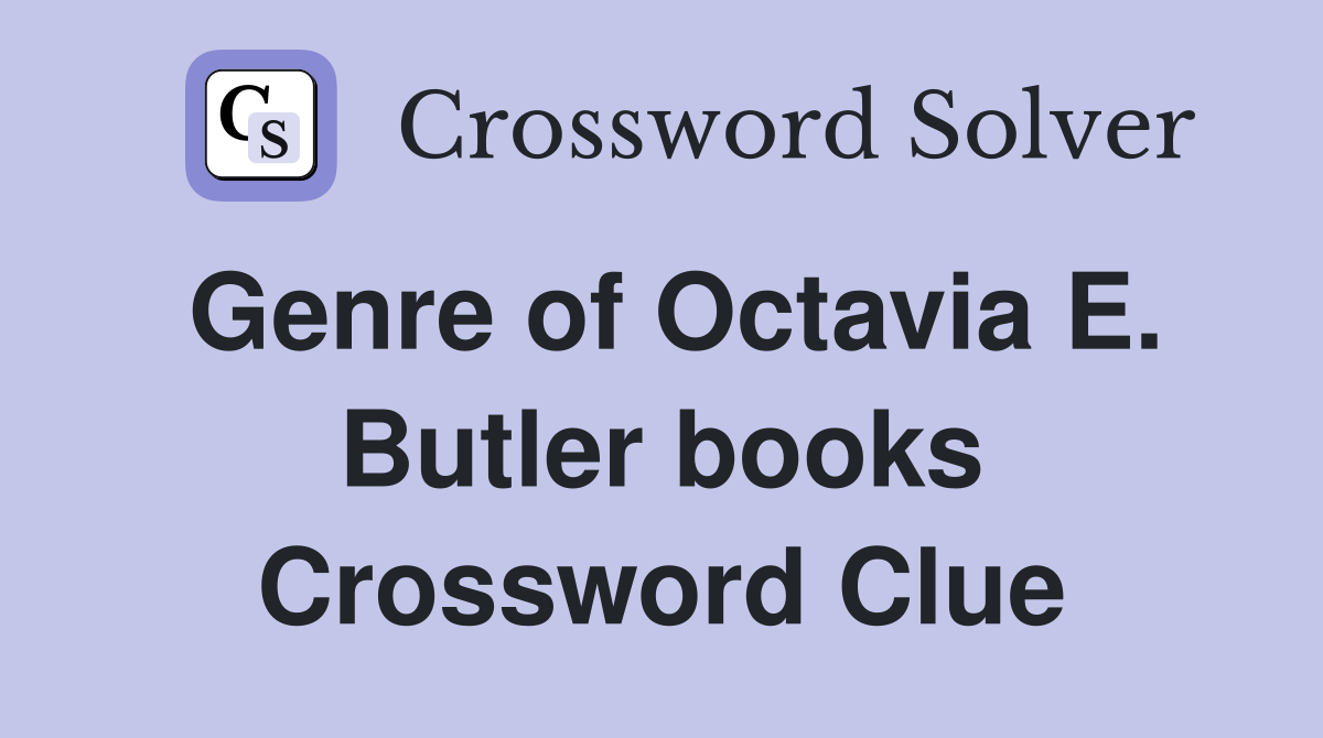 Genre of Octavia E. Butler books Crossword Clue