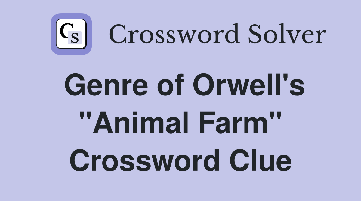 Genre of Orwell's "Animal Farm" Crossword Clue