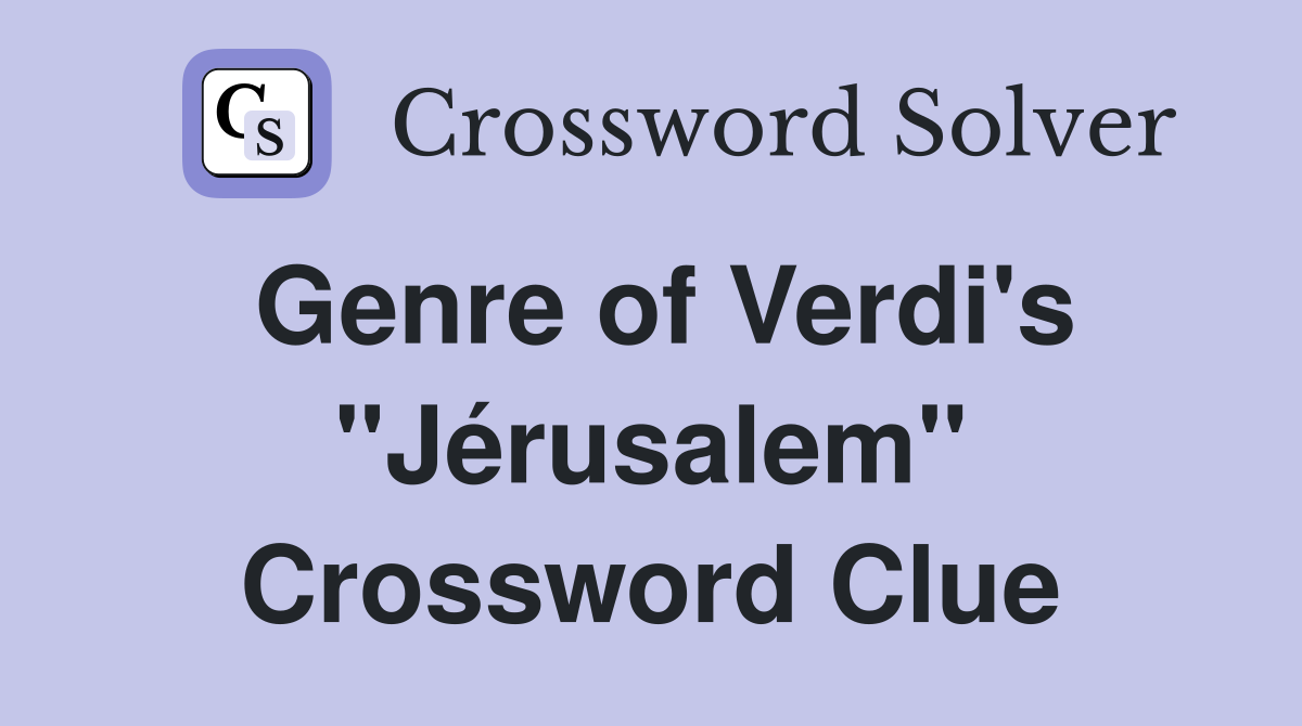 Genre of Verdi's "Jérusalem" Crossword Clue
