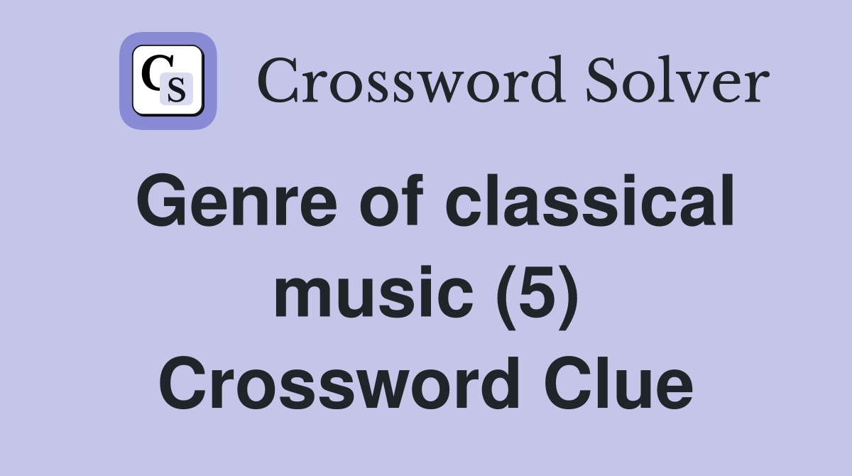 Genre of classical music (5) Crossword Clue