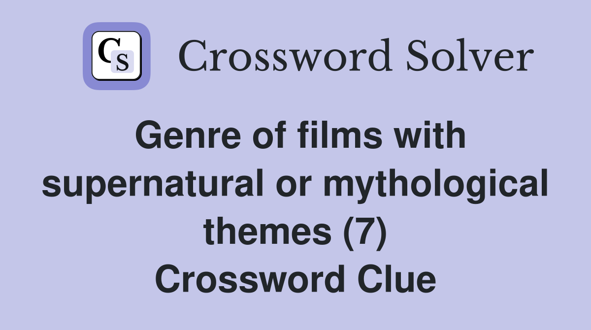 Genre of films with supernatural or mythological themes (7) Crossword Clue