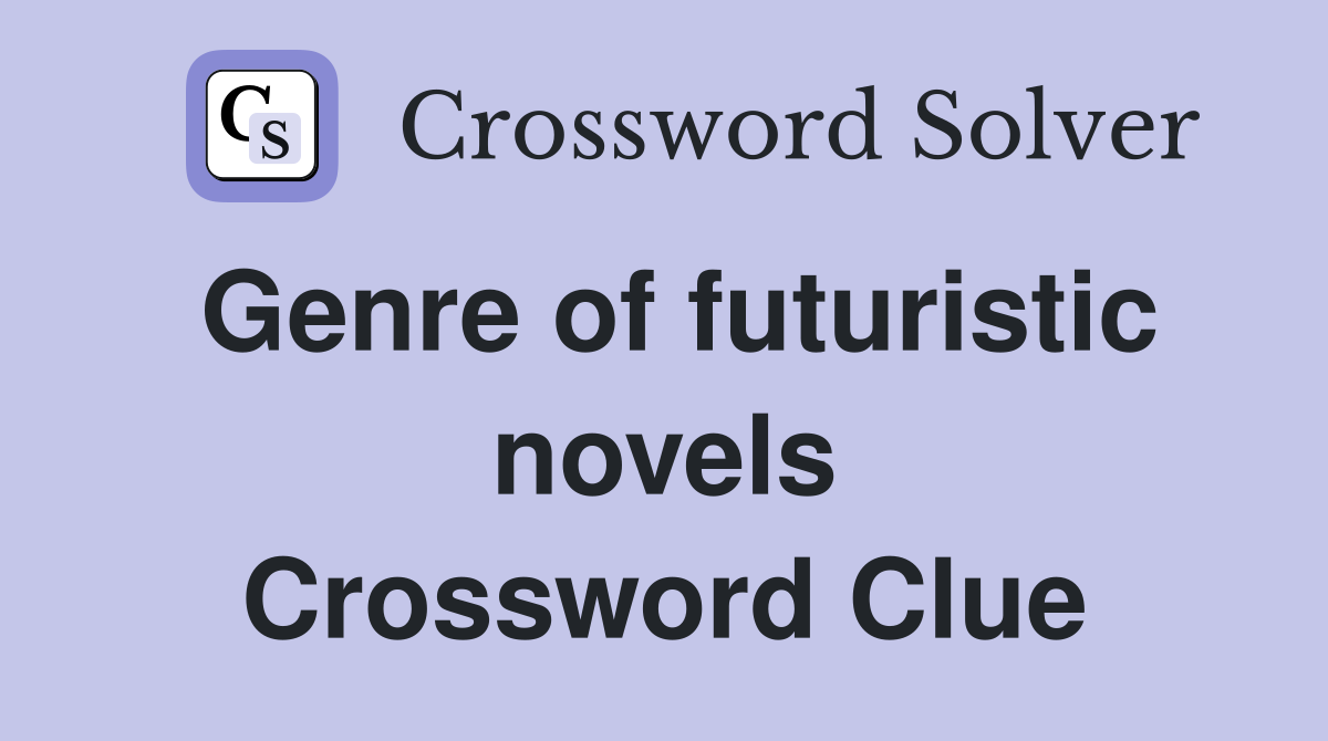Genre of futuristic novels Crossword Clue
