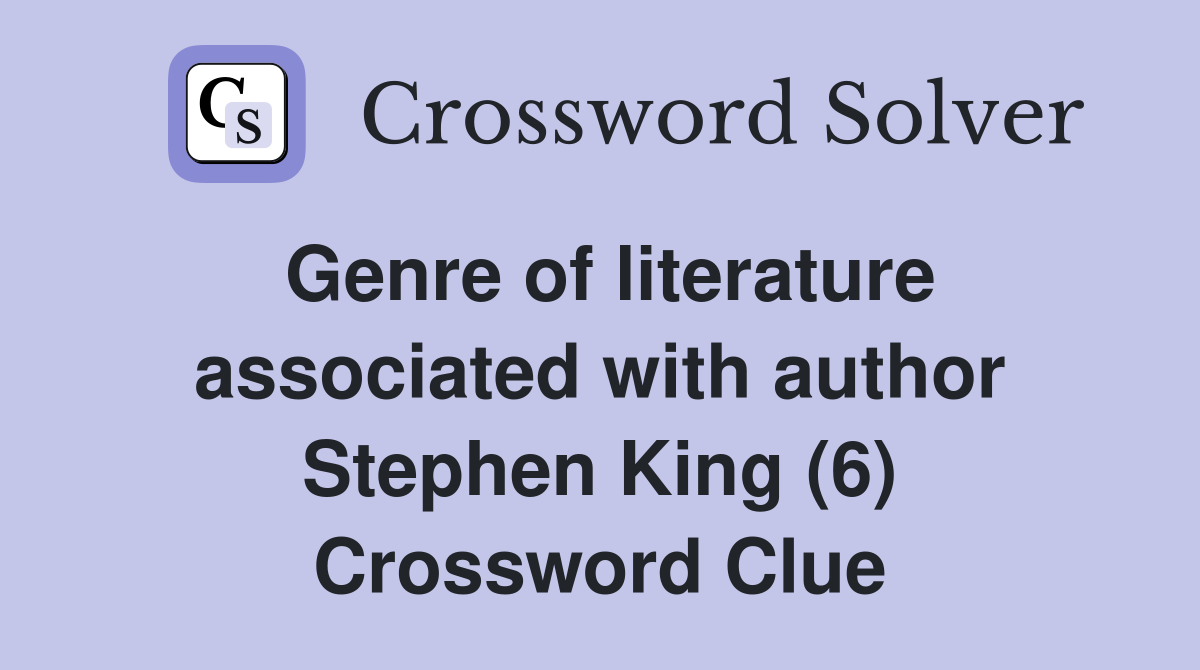Genre of literature associated with author Stephen King (6) Crossword Clue