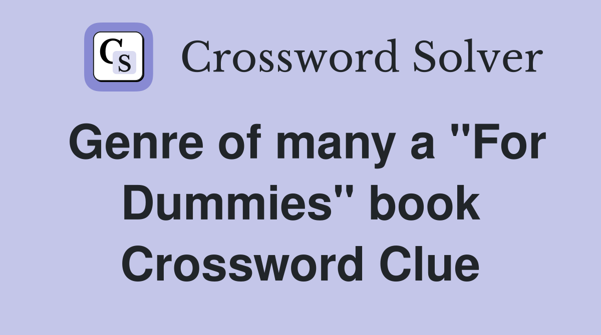 Genre of many a "For Dummies" book Crossword Clue