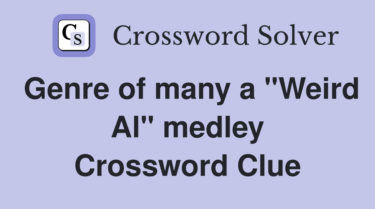 Genre of many a "Weird Al" medley Crossword Clue
