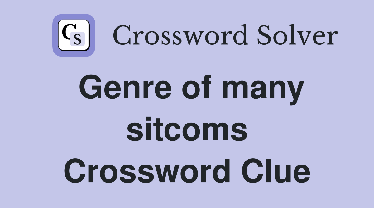 Genre of many sitcoms Crossword Clue