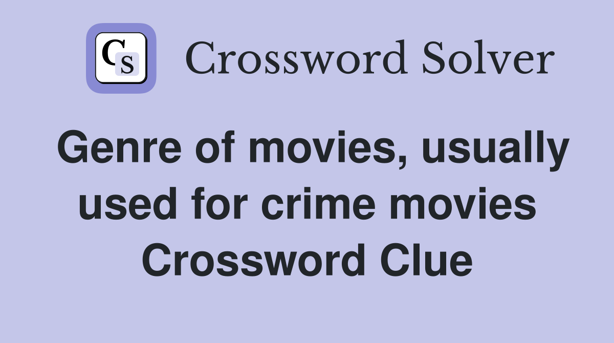 Genre of movies, usually used for crime movies Crossword Clue