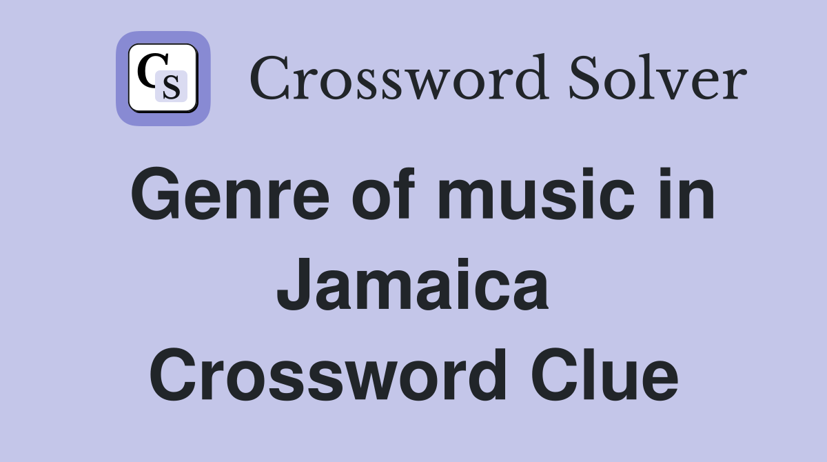 Genre of music in Jamaica Crossword Clue