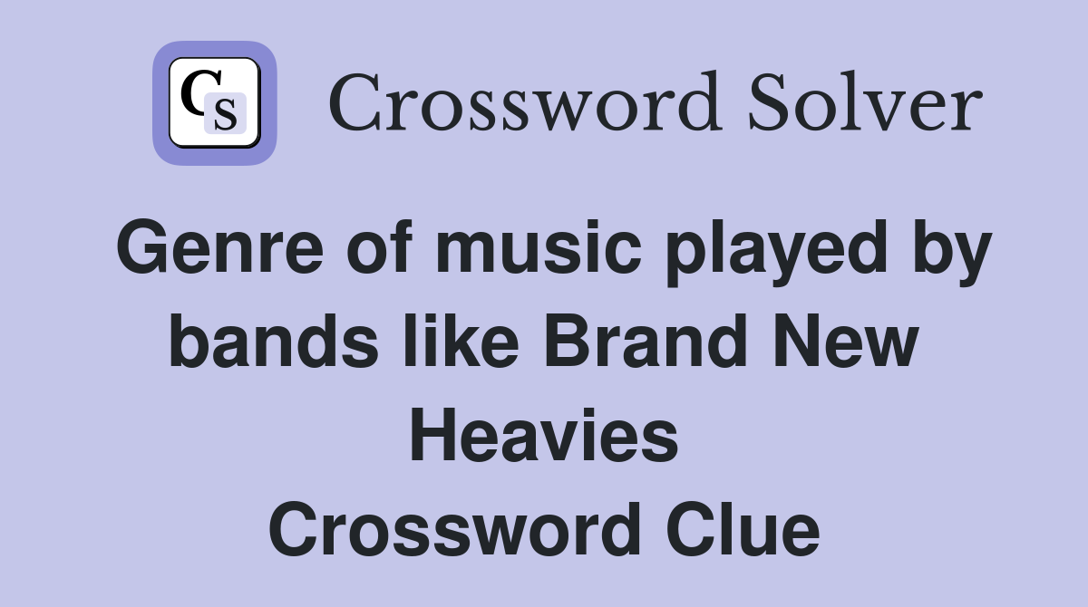 Genre of music played by bands like Brand New Heavies Crossword Clue