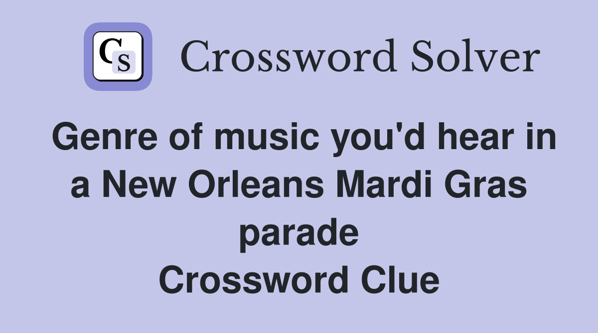 Genre of music you'd hear in a New Orleans Mardi Gras parade Crossword Clue