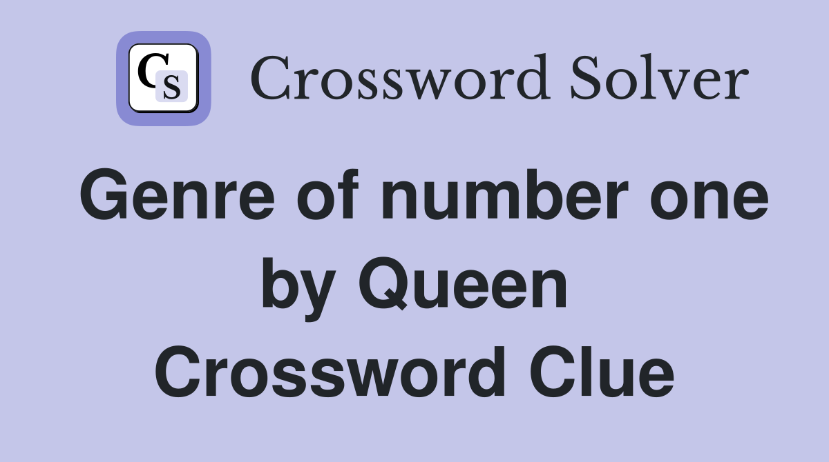 Genre of number one by Queen Crossword Clue