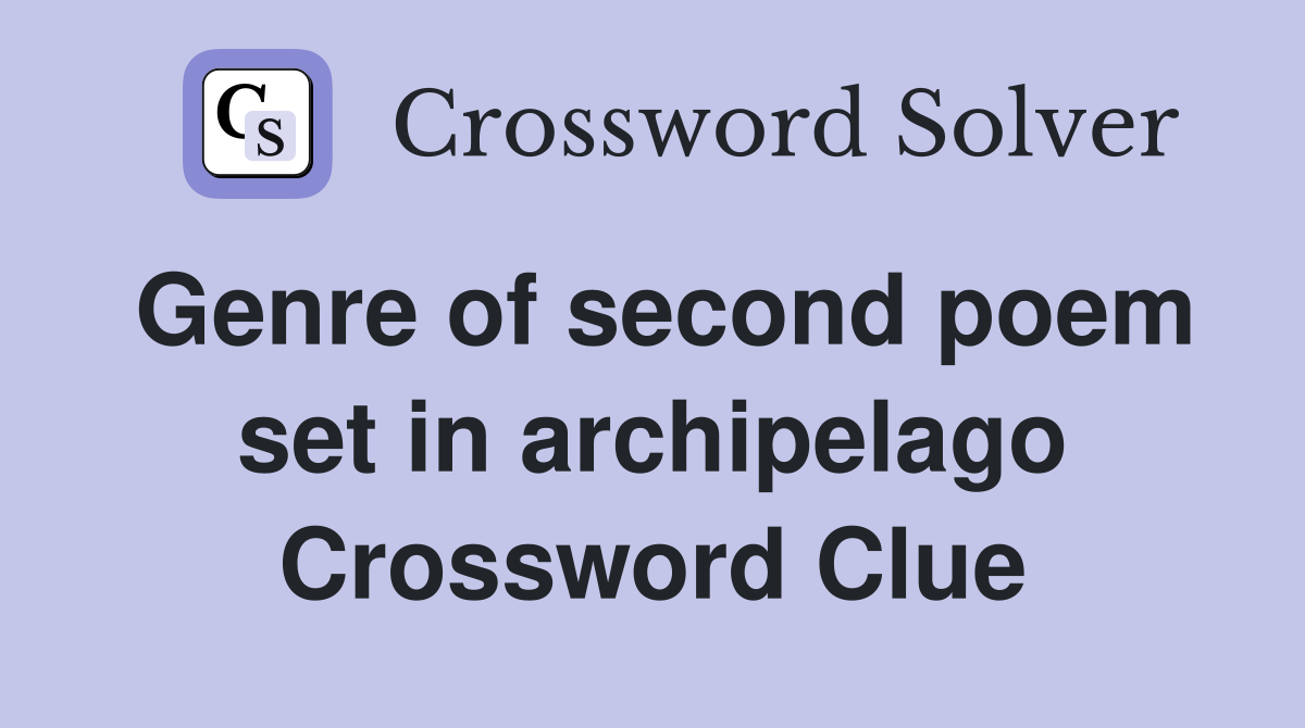 Genre of second poem set in archipelago Crossword Clue