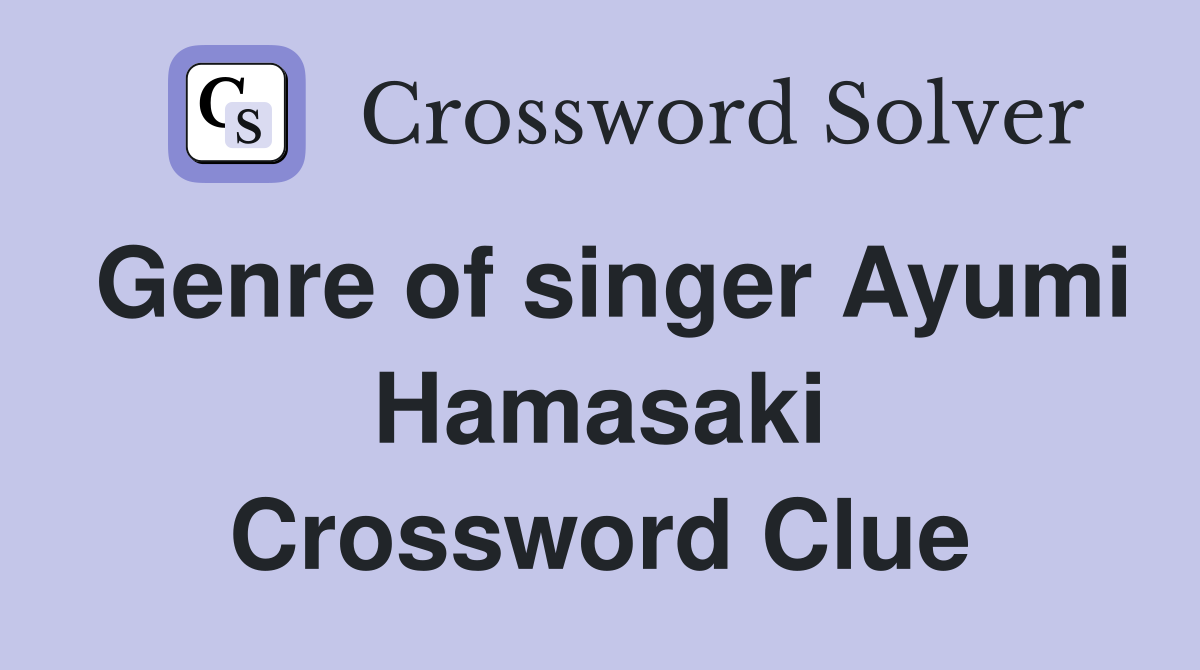 Genre of singer Ayumi Hamasaki Crossword Clue