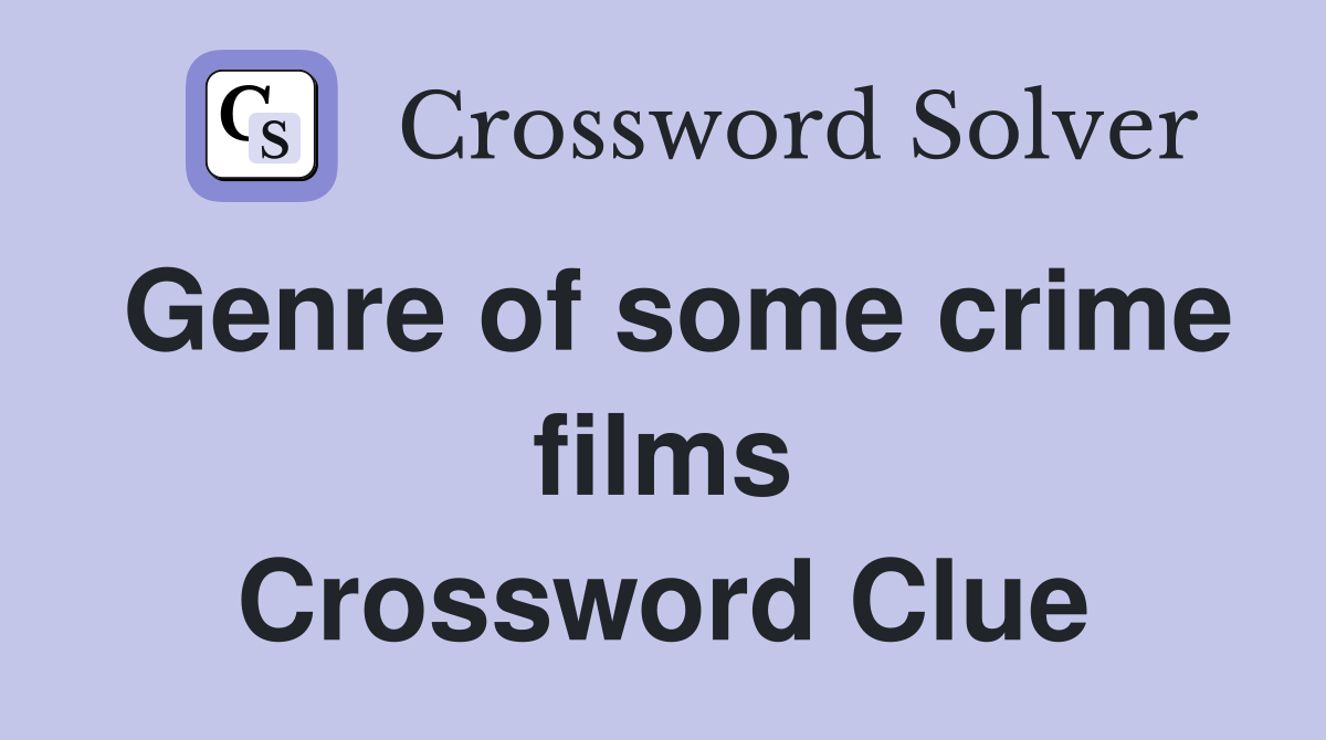 Genre of some crime films Crossword Clue