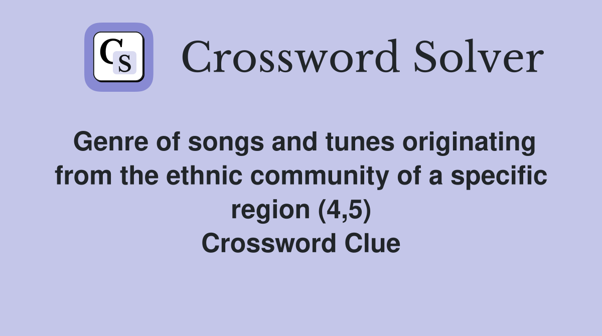 Genre of songs and tunes originating from the ethnic community of a specific region (4,5) Crossword Clue