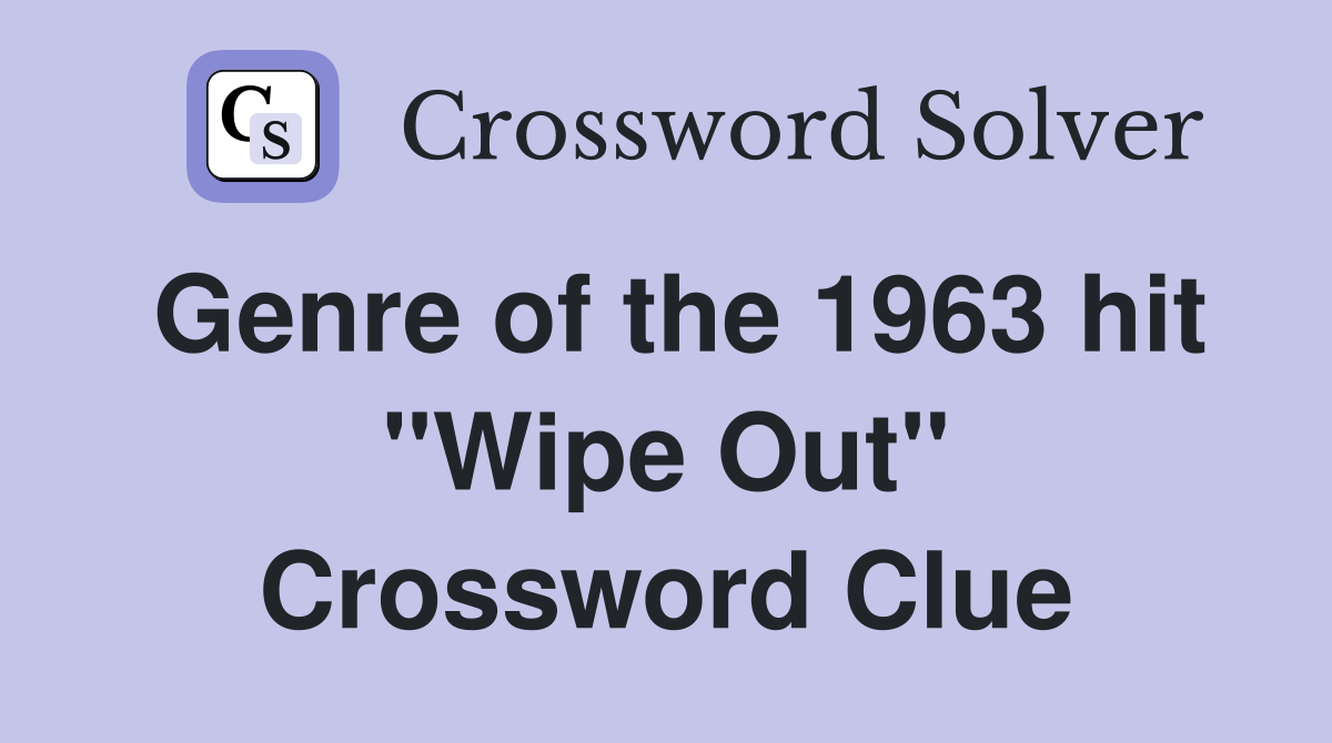 Genre of the 1963 hit "Wipe Out" Crossword Clue