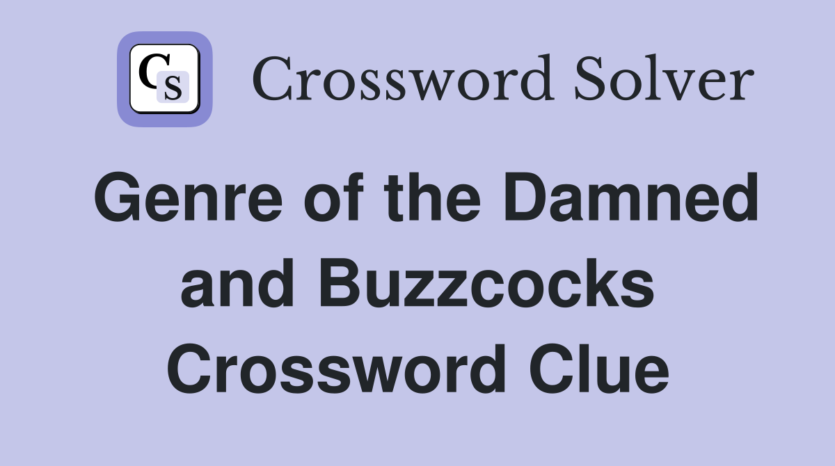 Genre of the Damned and Buzzcocks Crossword Clue