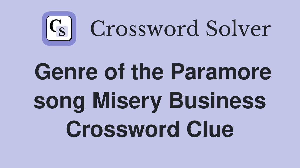 Genre of the Paramore song Misery Business Crossword Clue