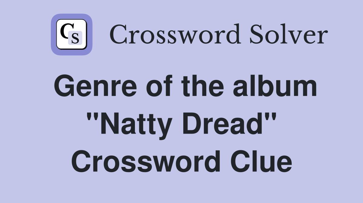 Genre of the album "Natty Dread" Crossword Clue