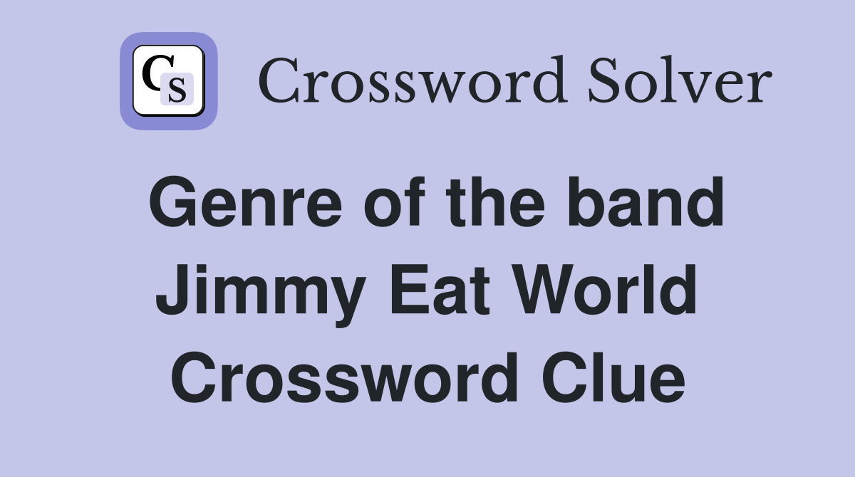 Genre of the band Jimmy Eat World Crossword Clue