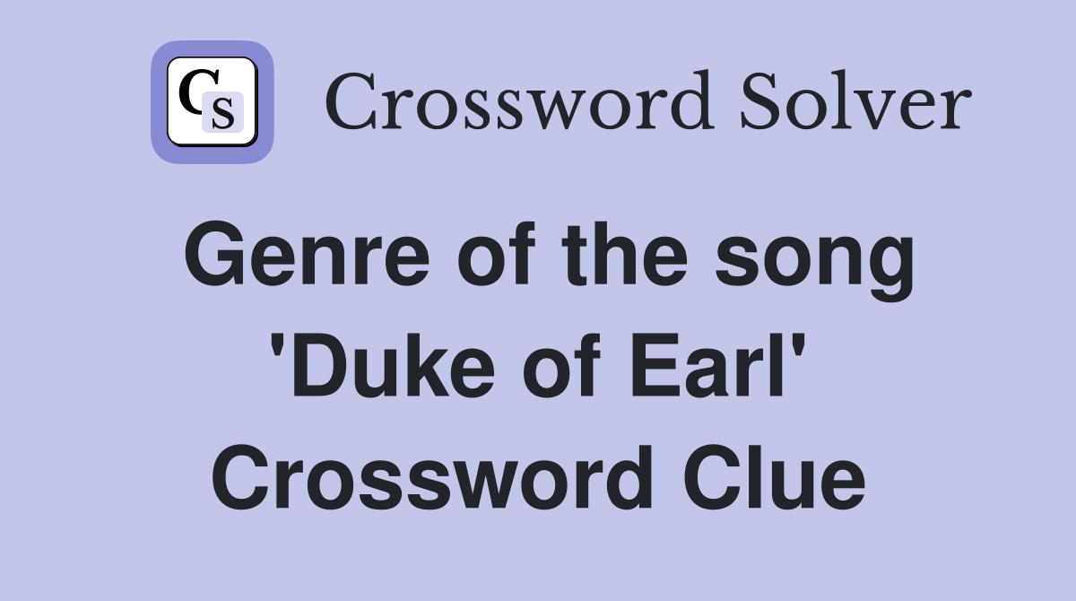 Genre of the song 'Duke of Earl' Crossword Clue