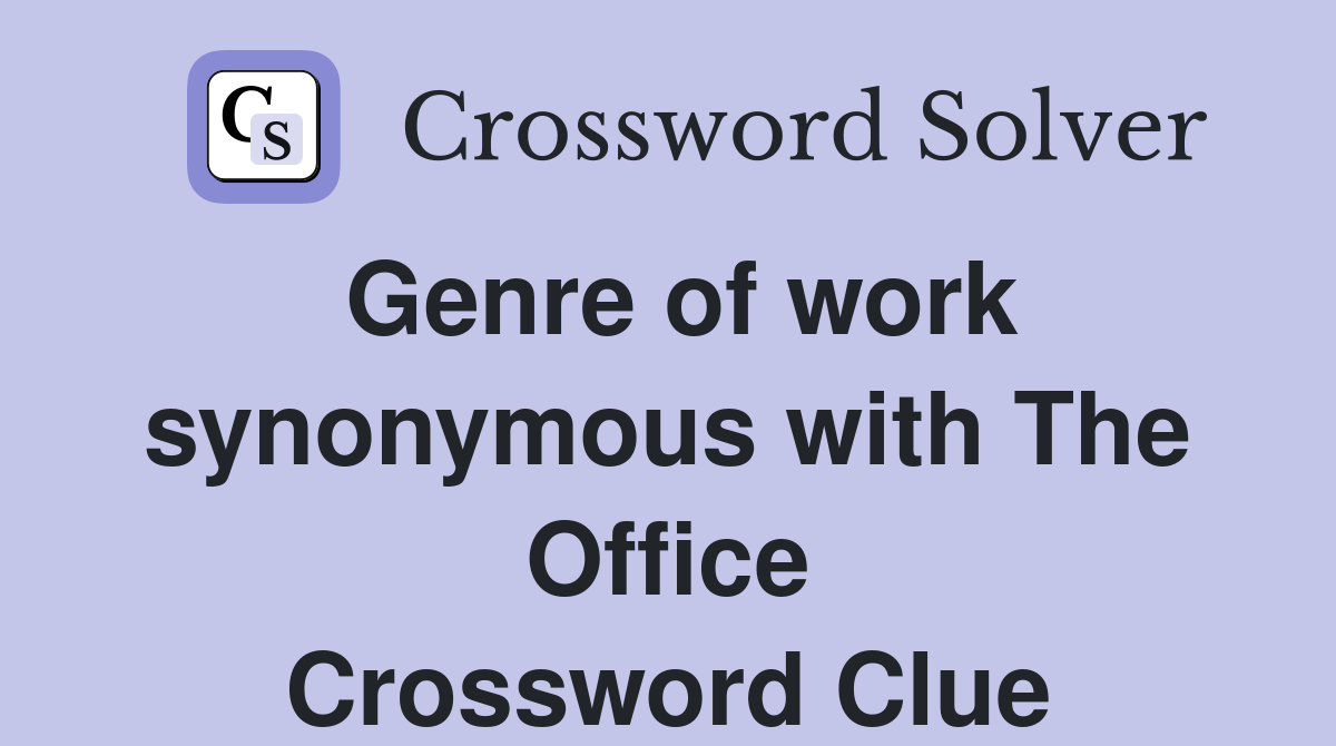 Genre of work synonymous with The Office Crossword Clue