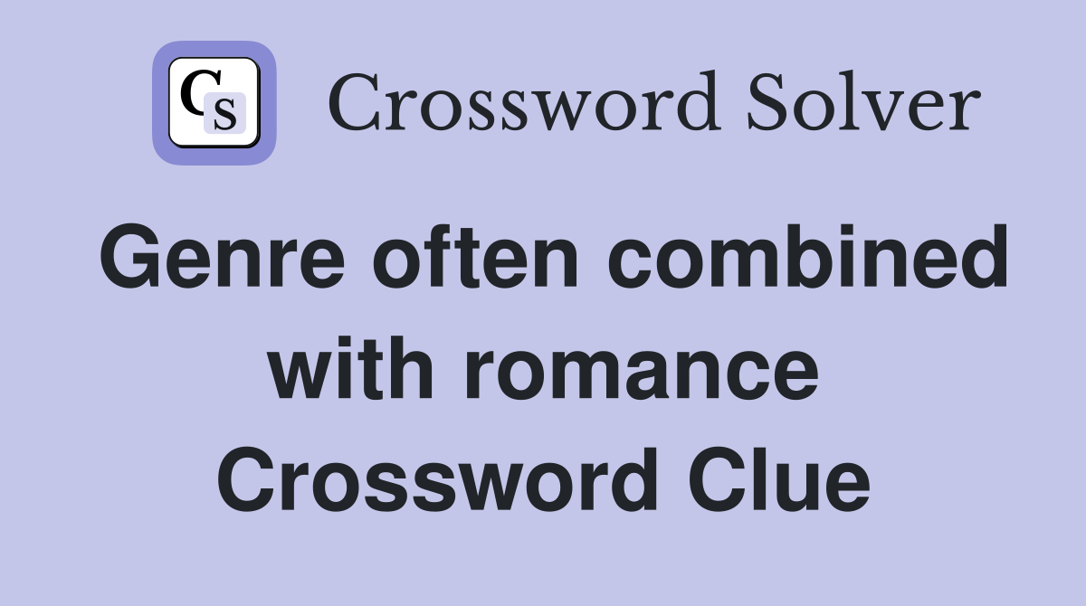 Genre often combined with romance Crossword Clue