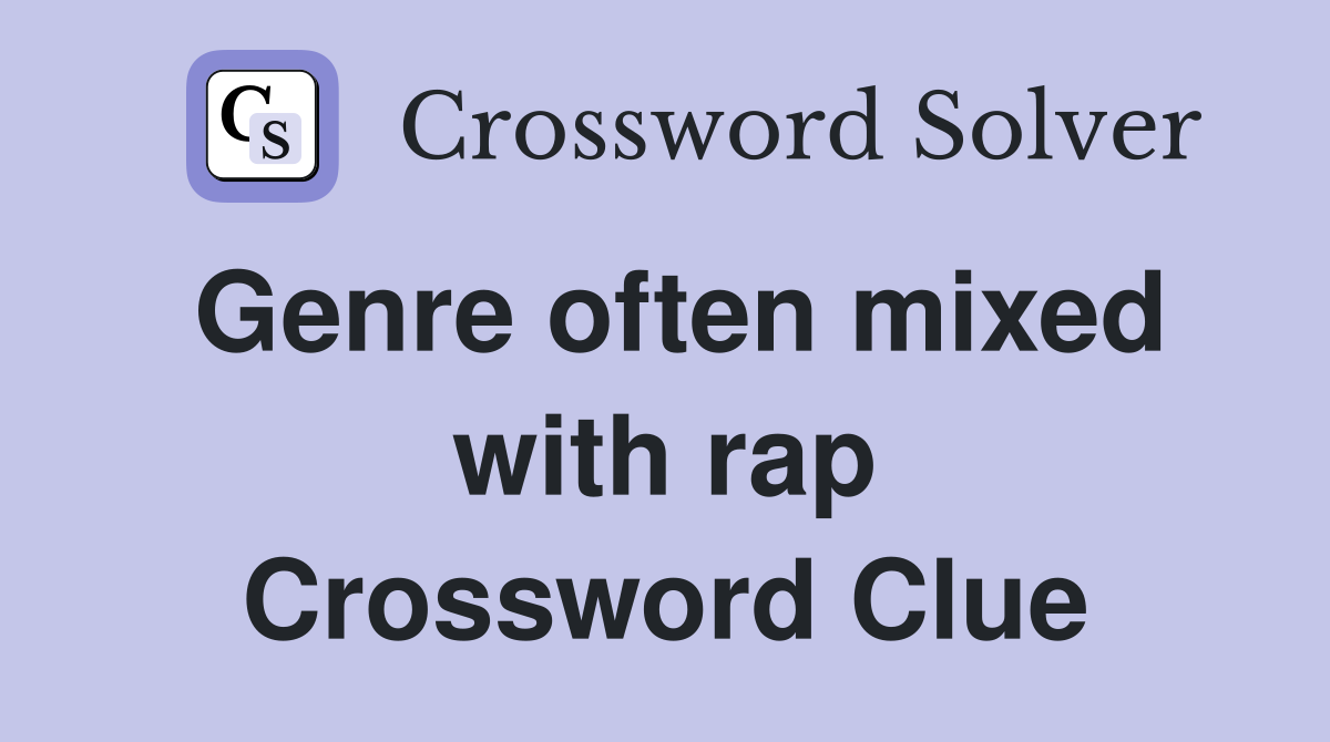 Genre often mixed with rap Crossword Clue
