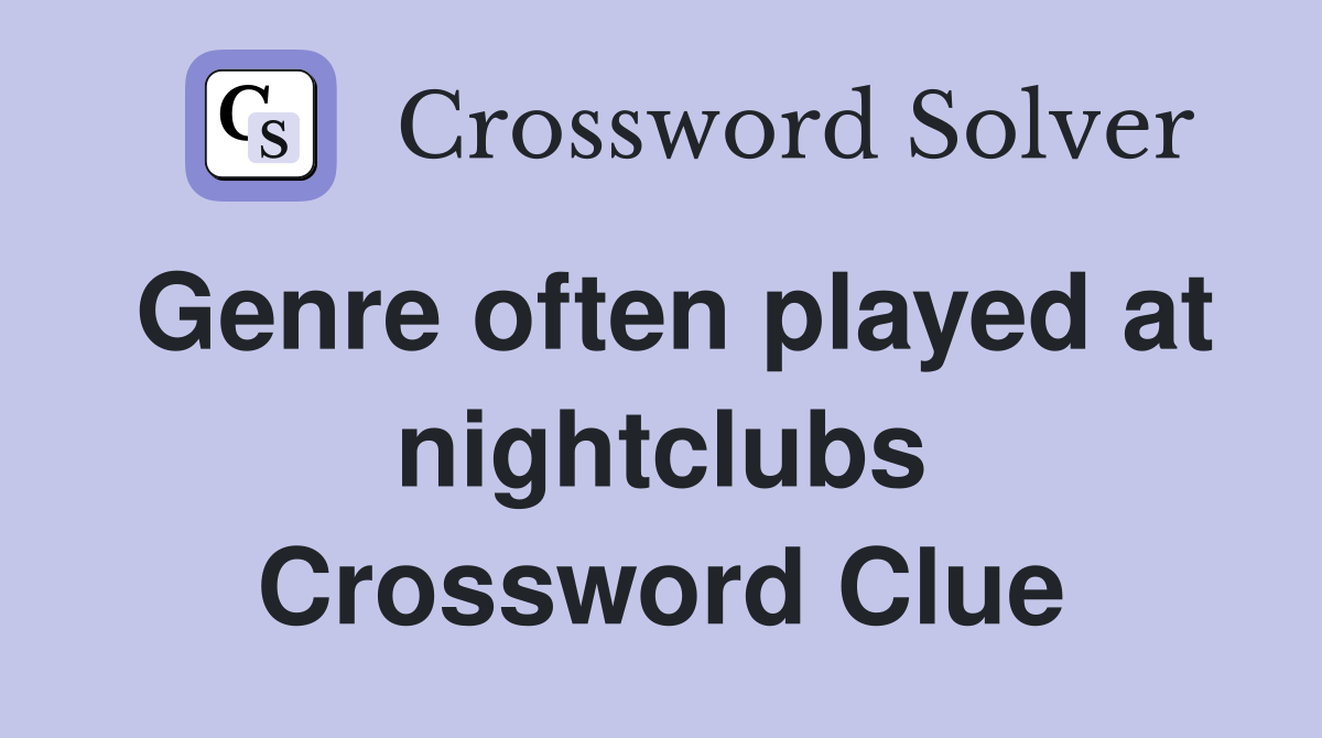 Genre often played at nightclubs Crossword Clue