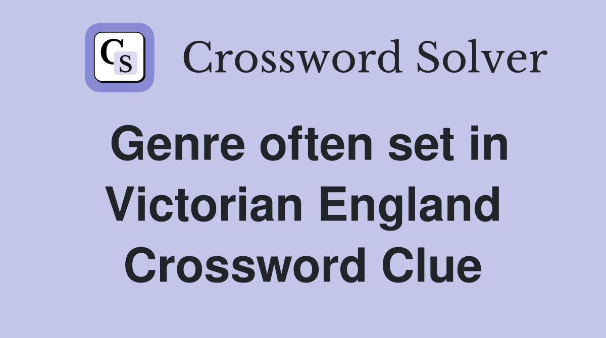 Genre often set in Victorian England Crossword Clue