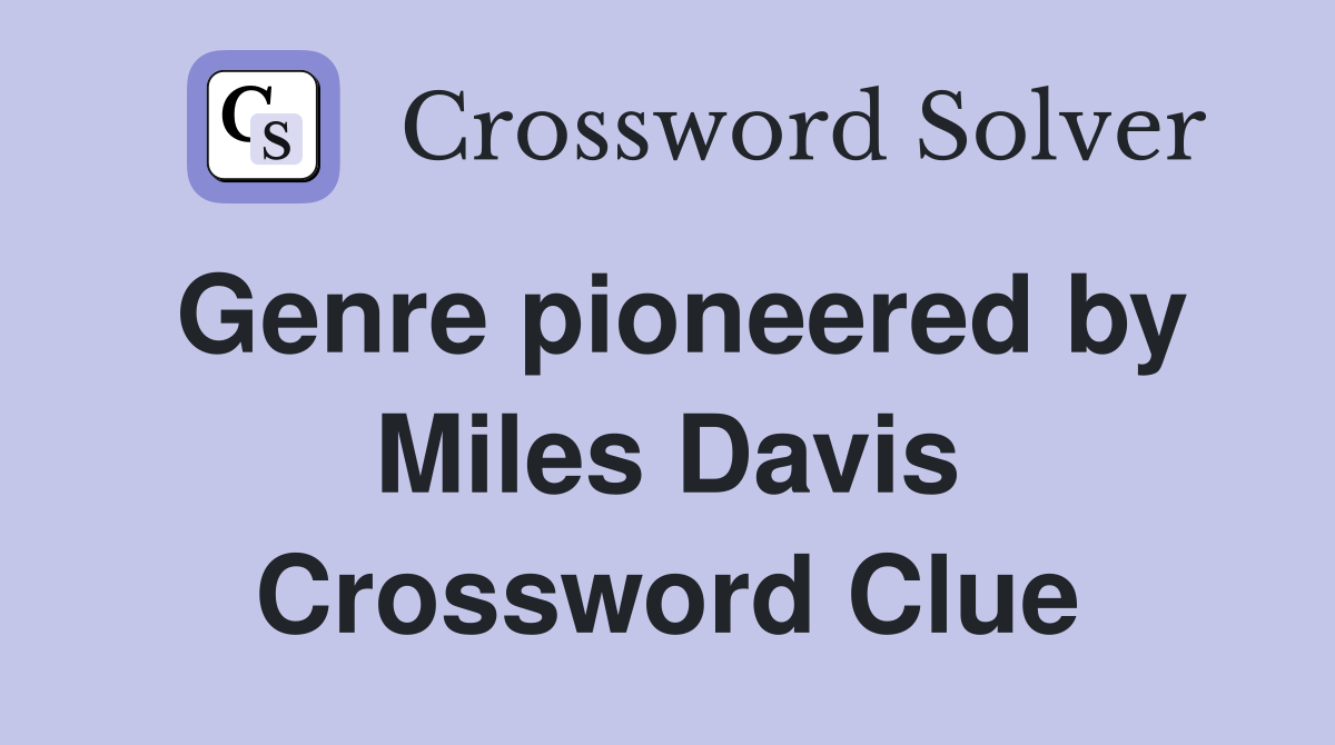 Genre pioneered by Miles Davis Crossword Clue