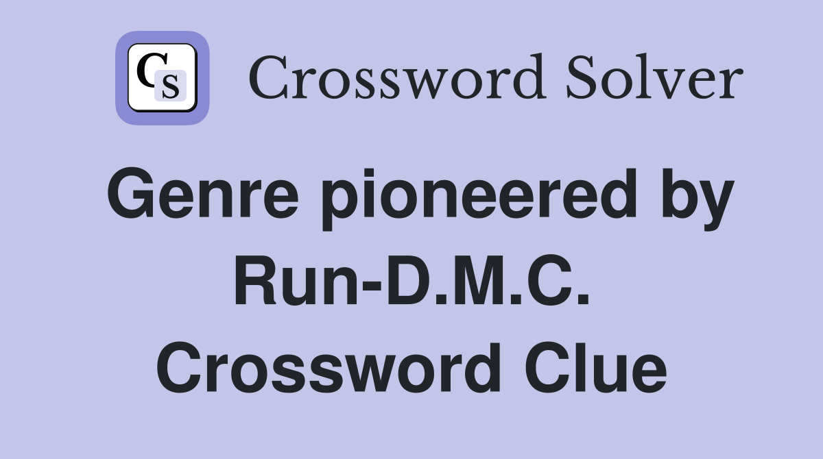 Genre pioneered by Run-D.M.C. Crossword Clue