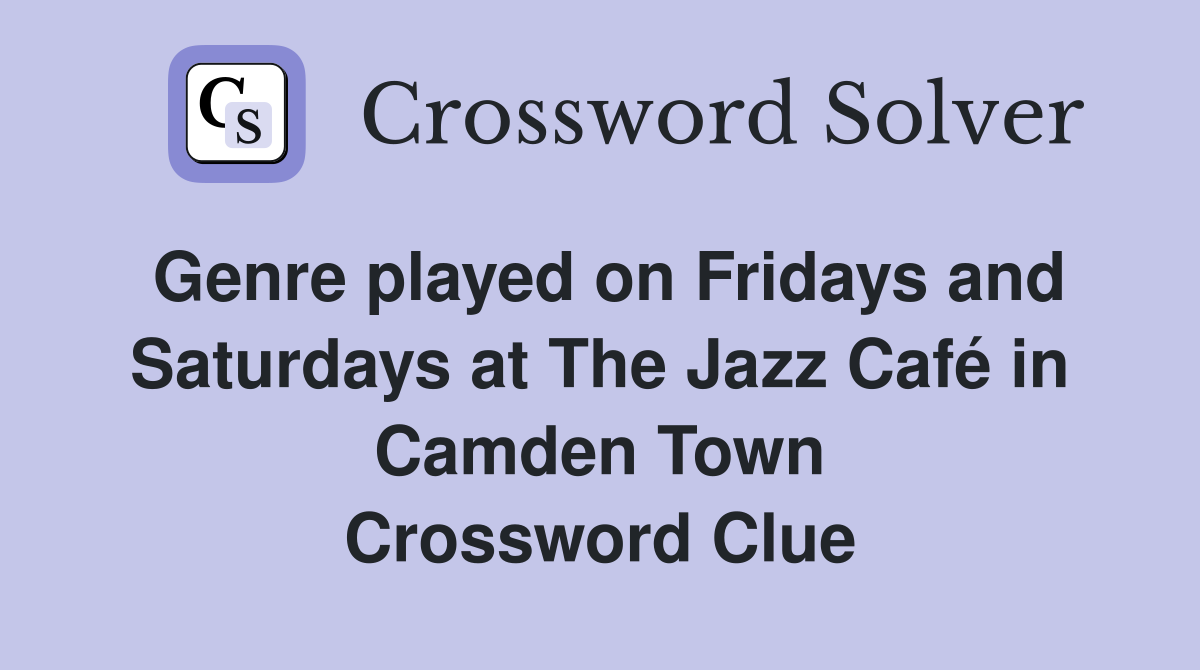 Genre played on Fridays and Saturdays at The Jazz Café in Camden Town Crossword Clue